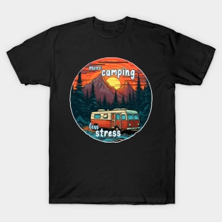 more camping, less stress T-Shirt